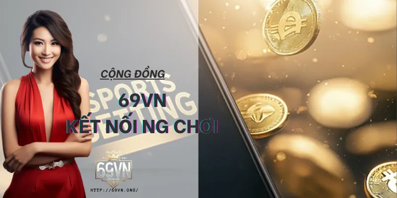 cộng đồng 69VN nơi kết nối các cược thủ 2026