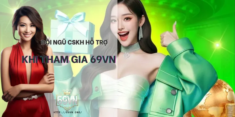 đội ngũ cskh 69vn hỗ trợ giải quyết vấn đề thường gặp 24/7